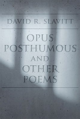 Opus Posthumous and Other Poems - Slavitt, David R, Mr.