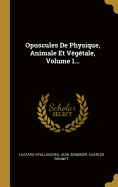 Opuscules de Physique, Animale Et Vegetale, Volume 1...