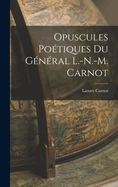Opuscules Potiques du Gnral L.-N.-M. Carnot