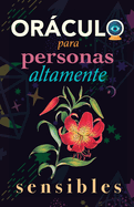 Orculo para personas altamente sensibles: Toma las decisiones correctas gracias al don de tu Sensibilidad y el Poder del Cosmos. Basado en el I Ching y la Numerologa. Orculo del s o no