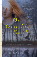 Or Give Me Death: A Novel of Patrick Henry's Family