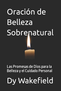 Oraci?n de Belleza Sobrenatural: Las Promesas de Dios para la Belleza y el Cuidado Personal