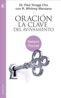 Oracion: La Clave del Avivamiento - Cho, Paul Yongui, Dr., and Manzano, R Whitney