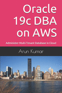Oracle 19c DBA on AWS: Administer Multi-Tenant Database in Cloud