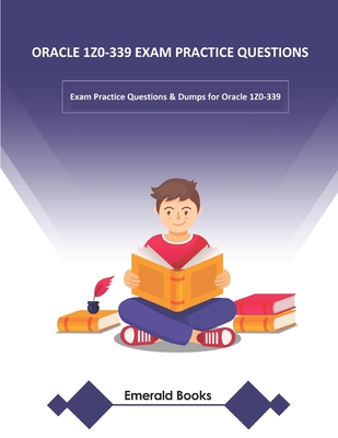 Oracle 1z0-339 Exam Practice Questions: Exam Practice Questions & Dumps for Oracle 1Z0-339 - Books, Emerald