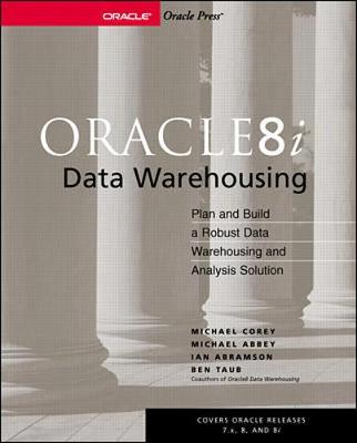Oracle 8i Data Warehousing: Plan and Build a Robust Data Warehousing and Analysis Solution - Corey, Michael, and Abbey, Michael, and Abramson, Ian