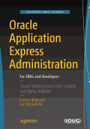 Oracle Application Express Administration: For Dbas and Developers