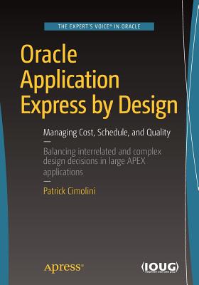 Oracle Application Express by Design: Managing Cost, Schedule, and Quality - Cimolini, Patrick