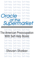 Oracle at the Supermarket: The American Preoccupation with Self-Help Books