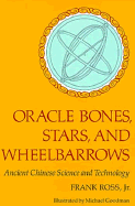 Oracle Bones, Stars, and Wheelbarrows: Ancient Chinese Science and Technology