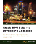 Oracle BPM Suite 11g Developer's Cookbook