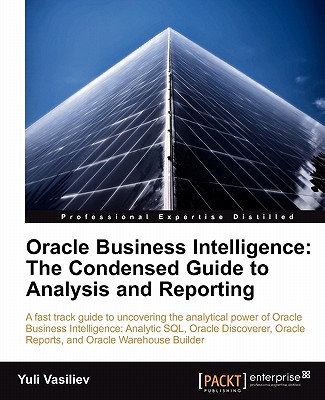 Oracle Business Intelligence: The Condensed Guide to Analysis and Reporting - Vasiliev, Yuli