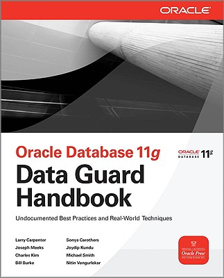 Oracle Data Guard 11g Handbook - Carpenter, Larry, and Meeks, Joseph, and Kim, Charles