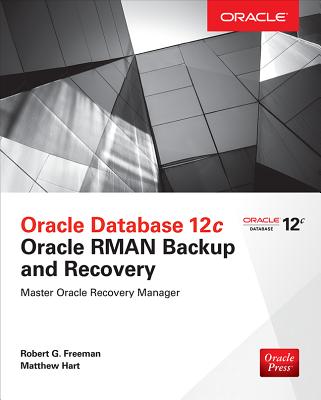 Oracle Database 12c Oracle RMAN Backup and Recovery - Freeman, Robert, and Hart, Matthew