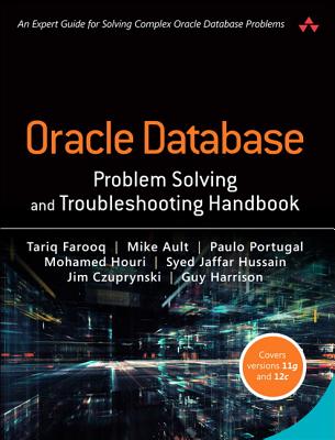 Oracle Database Problem Solving and Troubleshooting Handbook - Farooq, Tariq, and Ault, Mike, and Portugal, Paulo