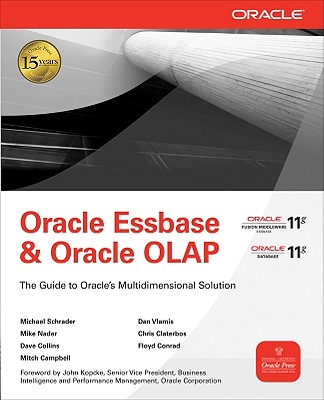 Oracle Essbase & Oracle OLAP: The Guide to Oracle's Multidimensional Solution - Schrader, Michael, and Vlamis, Dan, and Nader, Mike