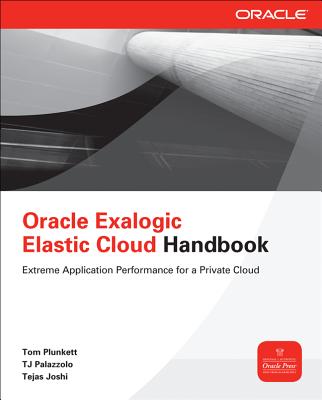 Oracle Exalogic Elastic Cloud Handbook - Plunkett, Tom, and Palazzolo, Tj, and Joshi, Tejas