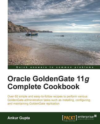 Oracle Goldengate 11g Complete Cookbook - Gupta, Ankur