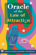 Oracle of the Law of Attraction: Attract success and manifest your dreams trough the Oracle. A powerful Law of Attraction book. The Secret is revealed