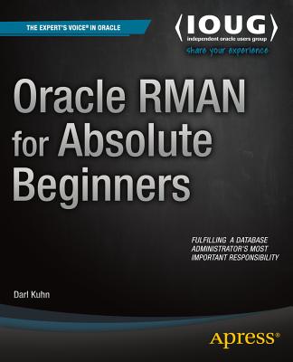 Oracle RMAN for Absolute Beginners - Kuhn, Darl