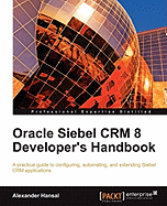 Oracle Siebel CRM 8 Developer's Handbook