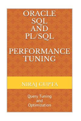 Oracle SQL and PL/SQL Performance Tuning: Query Tuning and Optimization - Gupta, Niraj