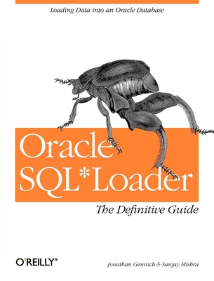 Oracle Sql*loader: The Definitive Guide - Gennick, Jonathan, and Mishra, Sanjay