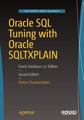 Oracle SQL Tuning with Oracle SQLTXPLAIN: Oracle Database 12c Edition - Charalambides, Stelios