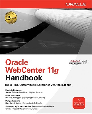 Oracle WebCenter 11g Handbook: Build Rich, Customizable Enterprise 2.0 Applications - Desbiens, Frederic, and Moskovits, Peter, and Weckerle, Philipp