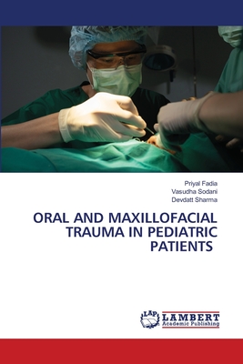 Oral and Maxillofacial Trauma in Pediatric Patients - Fadia, Priyal, and Sodani, Vasudha, and Sharma, Devdatt