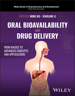 Oral Bioavailability and Drug Delivery: From Basics to Advanced Concepts and Applications - Hu, Ming (Editor), and Li, Xiaoling (Editor)