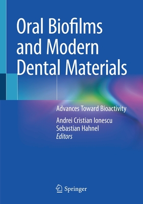 Oral Biofilms and Modern Dental Materials: Advances Toward Bioactivity - Ionescu, Andrei Cristian (Editor), and Hahnel, Sebastian (Editor)