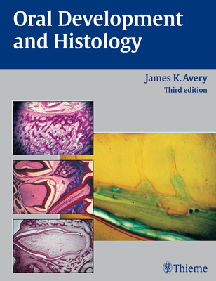 Oral Development and Histology - Avery, James K, Dds, PhD