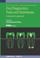Oral Diagnostics Tools and Techniques: A Physicist's Approach
