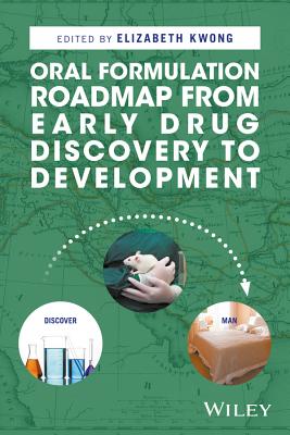Oral Formulation Roadmap from Early Drug Discovery to Development - Kwong, Elizabeth (Editor)