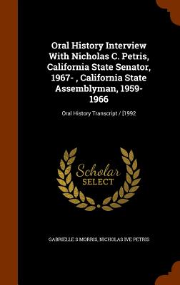 Oral History Interview With Nicholas C. Petris, California State Senator, 1967-, California State Assemblyman, 1959-1966: Oral History Transcript / [1992 - Morris, Gabrielle S, and Petris, Nicholas Ive