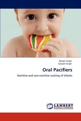 Oral Pacifiers - Singh, Deepti, and Singh, Sanjeet