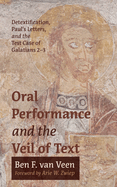 Oral Performance and the Veil of Text: Detextification, Paul's Letters, and the Test Case of Galatians 2-3