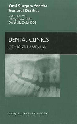 Oral Surgery for the General Dentist, an Issue of Dental Clinics: Volume 56-1 - Dym, Harry, and Ogle, Orrett E, Dds