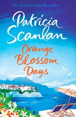 Orange Blossom Days: Warmth, wisdom and love on every page - if you treasured Maeve Binchy, read Patricia Scanlan - Scanlan, Patricia