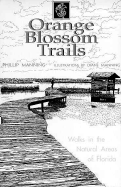 Orange Blossom Trails: Walks in the Natural Areas of Florida