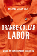 Orange-Collar Labor: Work and Inequality in Prison