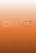 Orange: Definitive Palette Guide, Paperback 6"x9"