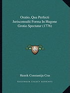 Oratio, Qua Perfecti Jurisconsulti Forma In Hugone Grotio Spectatur (1776)