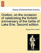 Oration, on the Occasion of Celebrating the Fortieth Anniversary of the Battle of Lake Erie; Delivered on the Tenth of September, 1853, in Newport, R. I