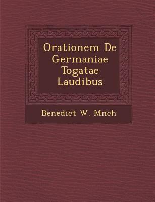 Orationem de Germaniae Togatae Laudibus - M&#65533;nch, Benedict W