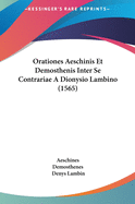 Orationes Aeschinis Et Demosthenis Inter Se Contrariae a Dionysio Lambino (1565)