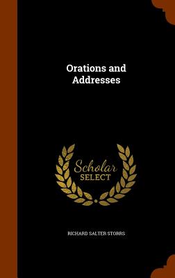 Orations and Addresses - Storrs, Richard Salter