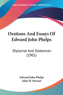 Orations And Essays Of Edward John Phelps: Diplomat And Statesman (1901)