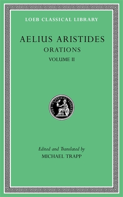 Orations, Volume II - Aristides, Aelius, and Trapp, Michael (Edited and translated by)